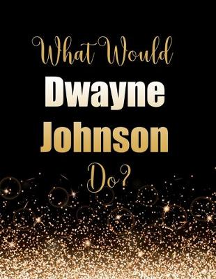 Book cover for What Would Dwayne Johnson Do?