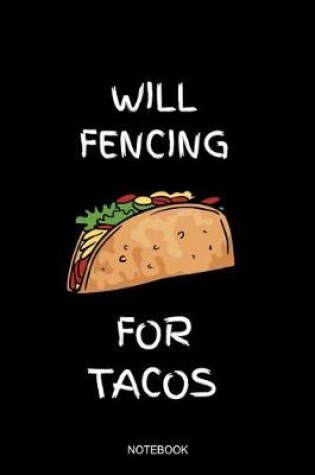Cover of Will Fencing For Tacos Notebook