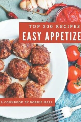 Cover of Top 200 Easy Appetizer Recipes