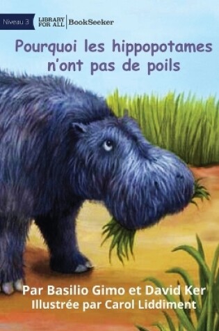 Cover of Why Hippos Have No Hair - Pourquoi les hippopotames n'ont pas de poils