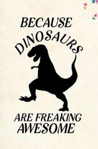 Cover of Because Dinosaurs Are Freaking Awesome