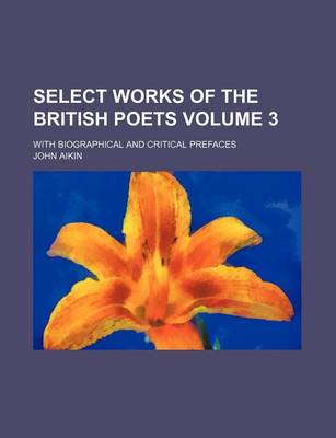 Book cover for Select Works of the British Poets Volume 3; With Biographical and Critical Prefaces