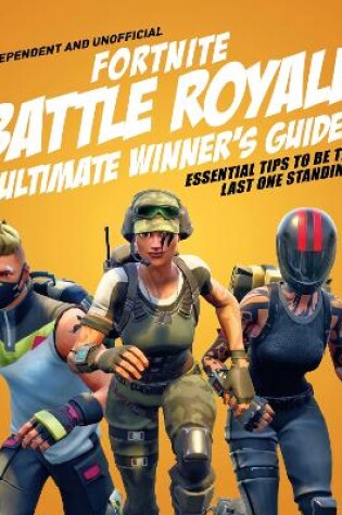 Cover of Fortnite Battle Royale Ultimate Winner's Guide (Independent & Unofficial)