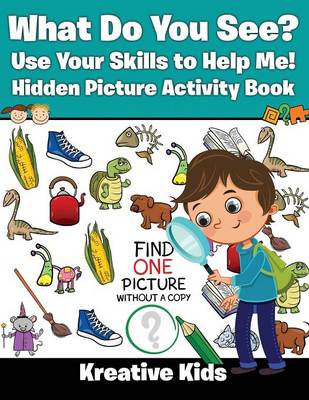 Book cover for What Do You See? Use Your Skills to Help Me! Hidden Picture Activity Book