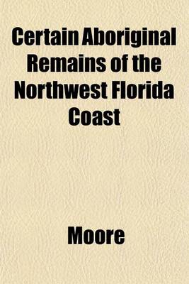 Book cover for Certain Aboriginal Remains of the Northwest Florida Coast
