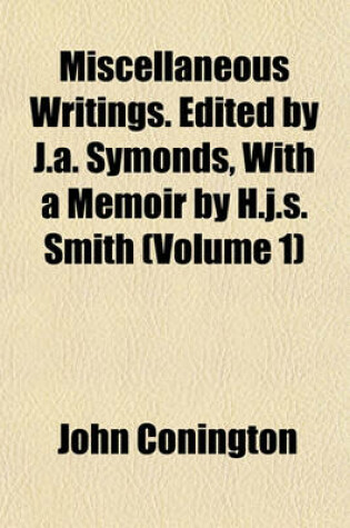 Cover of Miscellaneous Writings. Edited by J.A. Symonds, with a Memoir by H.J.S. Smith (Volume 1)