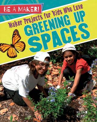 Cover of Maker Projects for Kids Who Love Greening Up Spaces