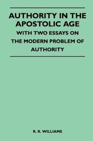 Cover of Authority In The Apostolic Age - With Two Essays On The Modern Problem Of Authority