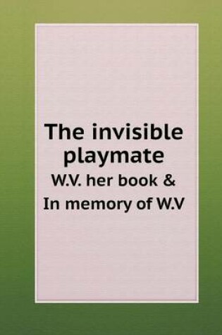 Cover of The invisible playmate W.V. her book & In memory of W.V