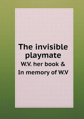 Book cover for The invisible playmate W.V. her book & In memory of W.V