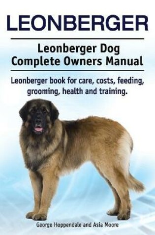 Cover of Leonberger. Leonberger Dog Complete Owners Manual