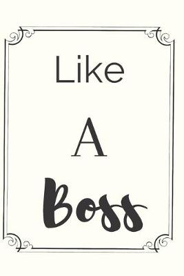 Book cover for Like A Boss Notebook Journal Gift