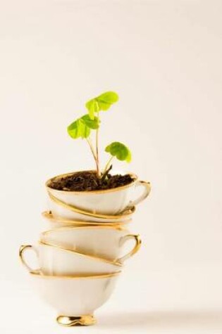 Cover of Tea Cups and Four Leaf Clovers Journal