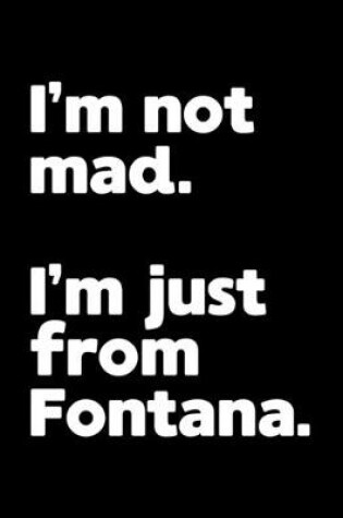 Cover of I'm not mad. I'm just from Fontana.