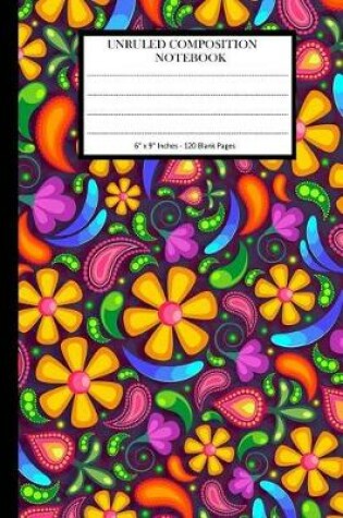 Cover of Unruled Composition Notebook 6" x 9". 120 Pages. Colorful Floral Paisley Art