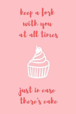 Book cover for Keep a fork with you at all times just in case there's cake