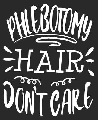 Book cover for Phlecotomy Hair Don't Care