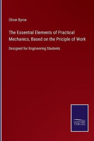 Cover of The Essential Elements of Practical Mechanics, Based on the Priciple of Work