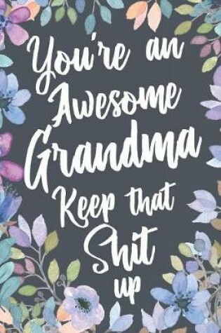 Cover of You're An Awesome Grandma Keep That Shit Up