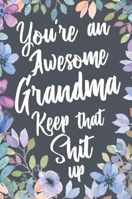 Book cover for You're An Awesome Grandma Keep That Shit Up