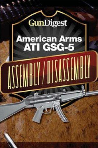Cover of Gun Digest American Arms Ati Gsg-5 Assembly/Disassembly Instructions