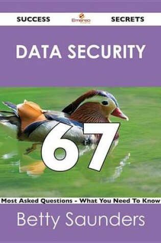 Cover of Data Security 67 Success Secrets - 67 Most Asked Questions on Data Security - What You Need to Know