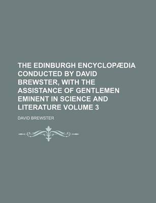 Book cover for The Edinburgh Encyclopaedia Conducted by David Brewster, with the Assistance of Gentlemen Eminent in Science and Literature Volume 3