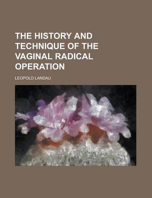 Book cover for The History and Technique of the Vaginal Radical Operation