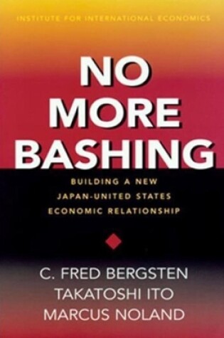 Cover of No More Bashing – Building a New Japan–United States Economic Relationship