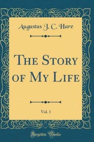 Cover of The Story of My Life, Vol. 1 (Classic Reprint)