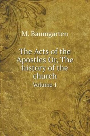 Cover of The Acts of the Apostles Or, The history of the church Volume 1