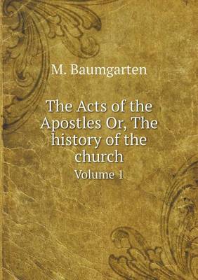 Book cover for The Acts of the Apostles Or, The history of the church Volume 1