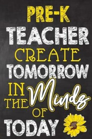 Cover of Pre-K Teacher Create Tomorrow in The Minds Of Today