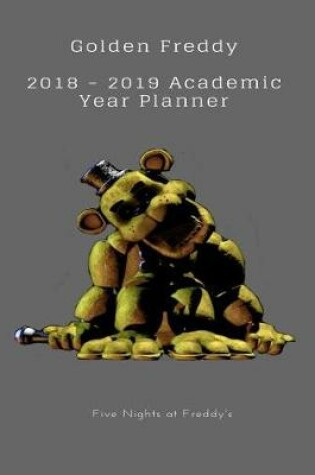 Cover of Golden Freddy 2018 - 2019 Academic Year Planner Five Nights at Freddy's