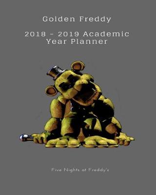 Book cover for Golden Freddy 2018 - 2019 Academic Year Planner Five Nights at Freddy's