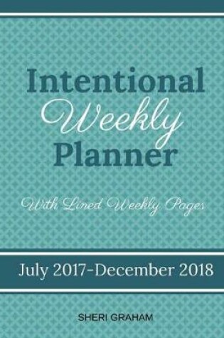Cover of Intentional Weekly Planner (July 2017-December 2018) - With Lined Weekly Pages