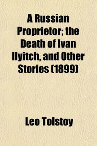 Cover of A Russian Proprietor (Volume 9); The Death of Ivan Ilyitch, and Other Stories