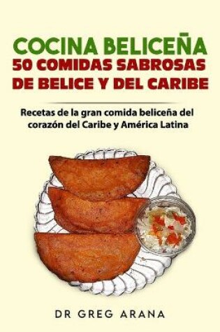 Cover of Cocina Belicena 50 comidas sabrosas de Belice y del Caribe