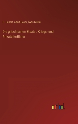 Book cover for Die griechischen Staats-, Kriegs- und Privataltertümer