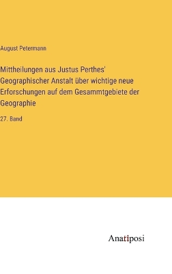 Book cover for Mittheilungen aus Justus Perthes' Geographischer Anstalt über wichtige neue Erforschungen auf dem Gesammtgebiete der Geographie