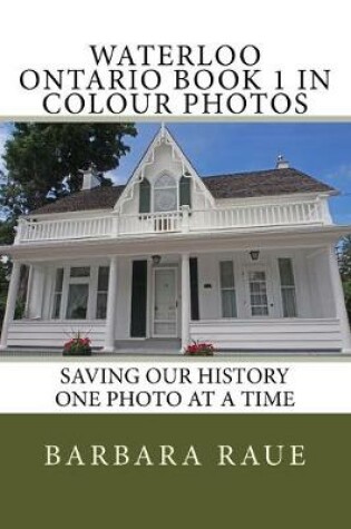 Cover of Waterloo Ontario Book 1 in Colour Photos