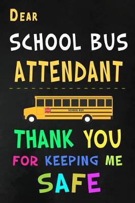 Book cover for Dear School Bus Attendant Thank You for Keeping Me Safe