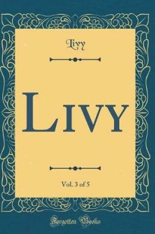 Cover of Livy, Vol. 3 of 5 (Classic Reprint)