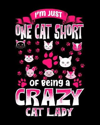 Book cover for I'm Just One Cat Short Of Being A Crazy Cat Lady