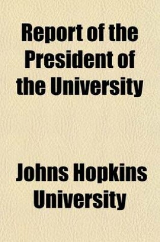 Cover of Report of the President of the Johns Hopkins University, Baltimore, Maryland