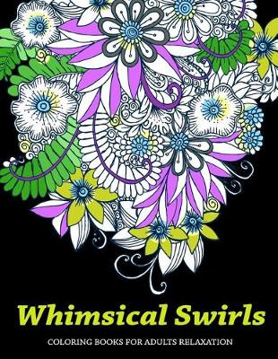 Book cover for Whimsical Swirls Coloring Books For Adults Relaxation