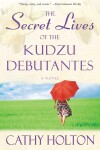 Book cover for The Secret Lives of the Kudzu Debutantes