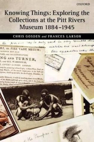 Cover of Knowing Things: Exploring the Collections at the Pitt Rivers Museum 1884-1945