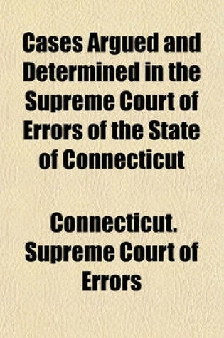 Cover of Cases Argued and Determined in the Supreme Court of Errors of the State of Connecticut (Volume 79)