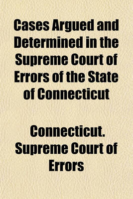 Book cover for Cases Argued and Determined in the Supreme Court of Errors of the State of Connecticut (Volume 79)